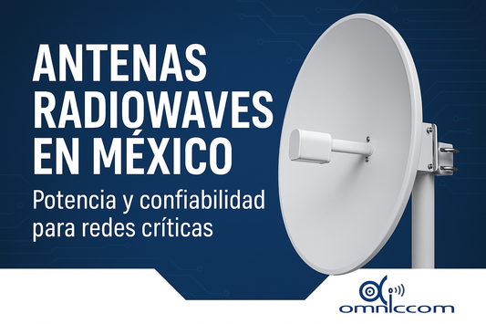 📡 Antenas Radiowaves en México: Potencia y confiabilidad para redes críticas